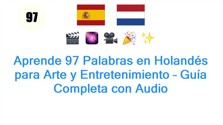Aprende 97 Palabras en Holandés para Arte y Entretenimiento – Guía Completa con Audio